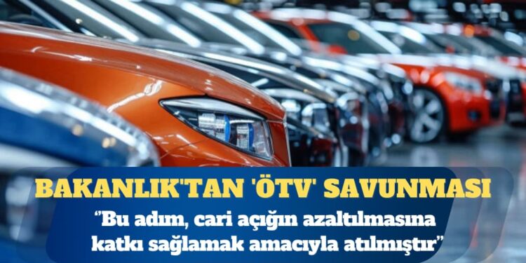 Bakanlık’tan ‘ÖTV’ savunması: Amaç, cari açığın azaltılmasına katkı sağlamak