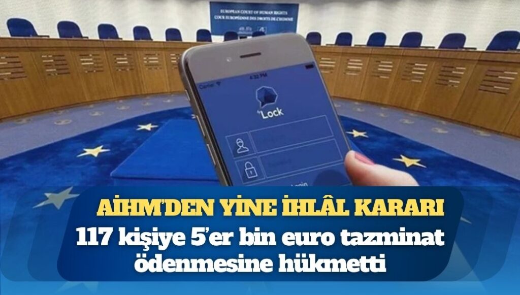 AİHM’den yine ihlâl kararı: 117 kişiye 5’er bin euro tazminat ödenmesine hükmetti