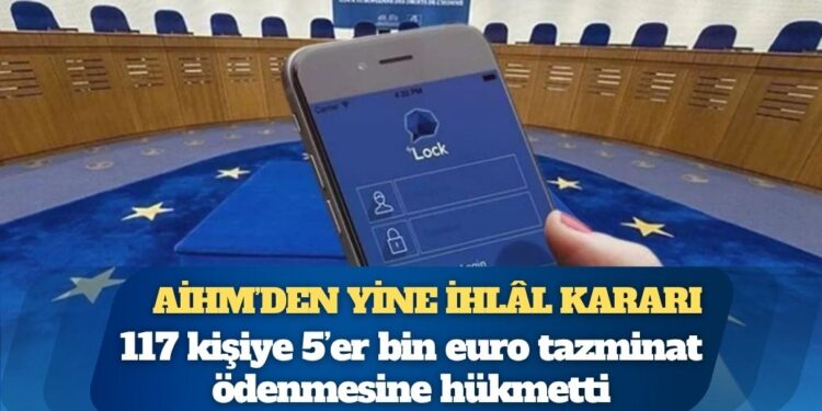 AİHM’den yine ihlâl kararı: 117 kişiye 5’er bin euro tazminat ödenmesine hükmetti