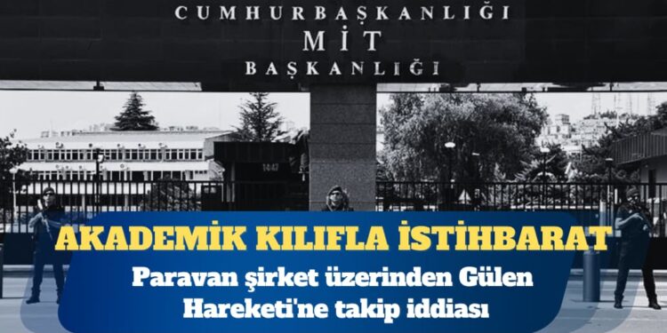 Akademik kılıfla istihbarat: Paravan şirket üzerinden Gülen Hareketi’ne takip iddiası