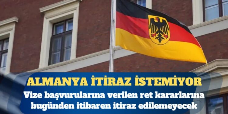 Almanya vize retlerine itiraz hakkını tamamen kaldırıyor