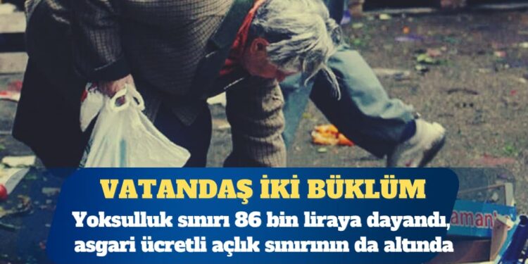 BES-AR: Yoksulluk sınırı 86 bin liraya dayandı, asgari ücretli açlık sınırının da altında