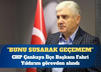 CHP Çankaya İlçe Başkanı Fahri Yıldırım görevden alındı: Bunu susarak geçemem