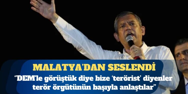 CHP Genel Başkanı Özgür Özel: DEM’le görüştük diye bize terörist diyenler terör örgütünün başıyla anlaştılar