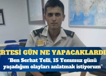 Ertesi gün ne yapacaklardı? Ben Serhat Telli, 15 Temmuz günü yaşadığım olayları anlatmak istiyorum