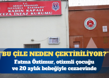 Gergerlioğlu ”Bu çile neden çektiriliyor?” diye sordu: Fatma Öztimur, otizmli çocuğu ve 20 aylık bebeğiyle cezaevinde