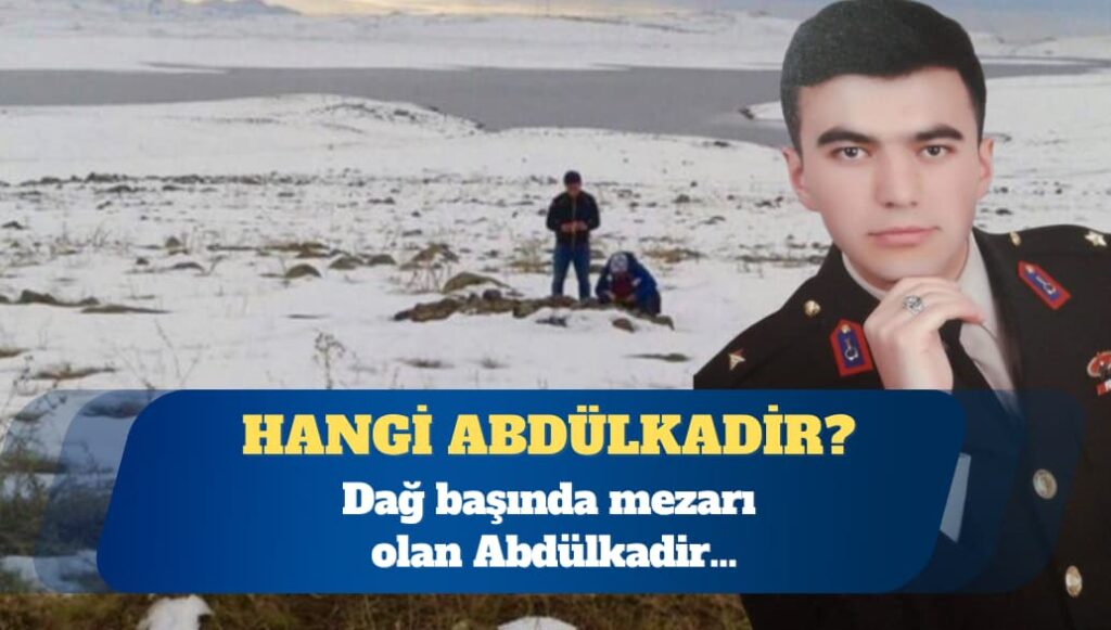 Hangi Abdülkadir? Dağ başında mezarı olan Abdülkadir…