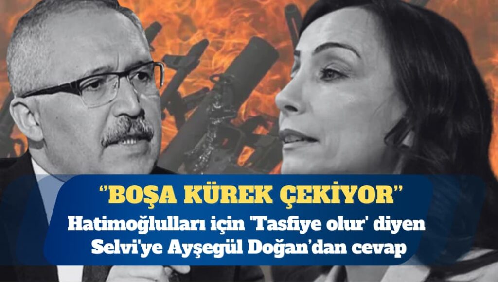Hatimoğlulları için ‘Tasfiye olur’ diyen Selvi’ye: Boşa kürek çekiyor