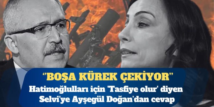 Hatimoğlulları için ‘Tasfiye olur’ diyen Selvi’ye: Boşa kürek çekiyor