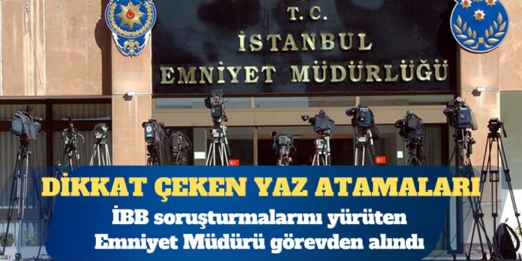 İBB soruşturmalarını yürüten Mali Suçlarla Mücadele Şube Müdürü Hakan Dulkadir görevden alındı