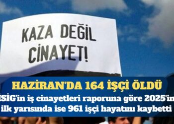 İSİG iş cinayeti raporu: Haziran’da 164 işçi öldü