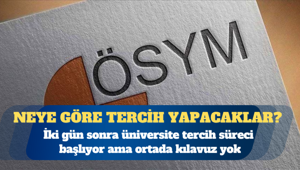 İki gün sonra üniversite tercih süreci başlıyor ama ortada kılavuz yok