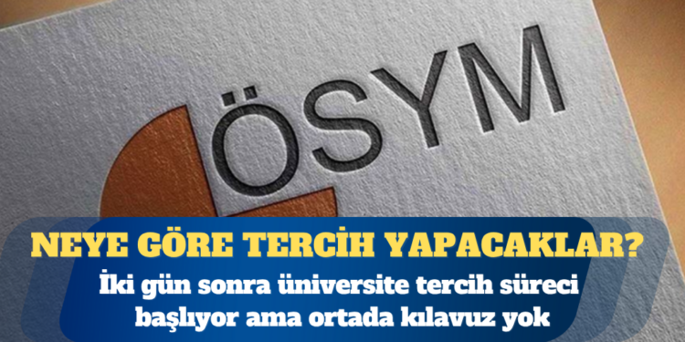 İki gün sonra üniversite tercih süreci başlıyor ama ortada kılavuz yok