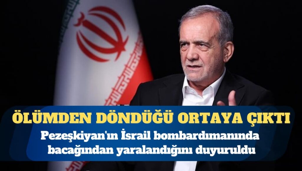 İran medyası: Pezeşkiyan İsrail savaşında yaralandı