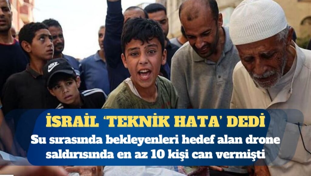 İsrail’den çocukların da öldüğü su sırası saldırısı için ‘teknik hata’ savunması