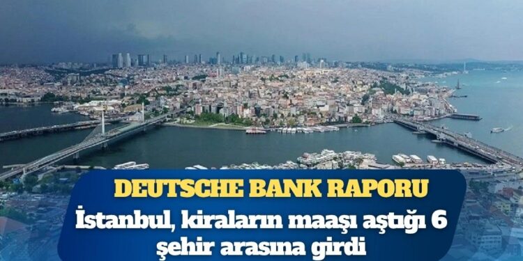 Deutsche Bank raporu: İstanbul maaştan fazla kiranın ödendiği altı şehirden biri oldu