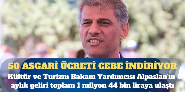 Kültür ve Turizm Bakanı Yardımcısı Nadir Alpaslan’ın aylık geliri toplam 1 milyon 44 bin liraya ulaştı