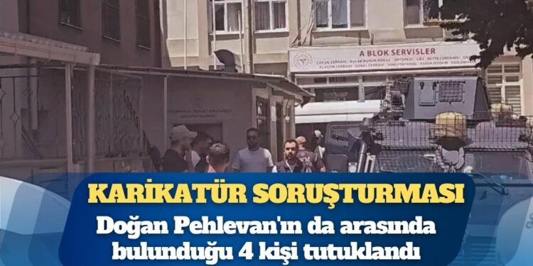 LeMan’a karikatür soruşturmasında karikatürist Doğan Pehlevan’ın da arasında bulunduğu 4 kişi tutuklandı