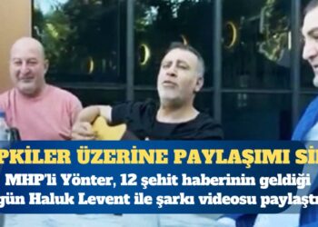 MHP’li Yönter, 12 şehit haberinin geldiği gün Haluk Levent ile şarkı videosu paylaştı; gelen tepkiler üzerine paylaşımı sildi