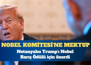 Netanyahu Trump’ı Nobel Barış Ödülü için önerdi