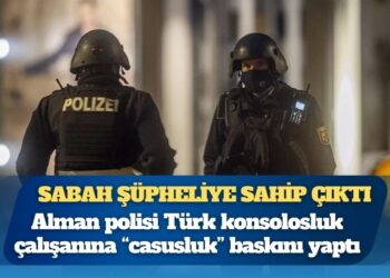 Sabah gazetesi şüpheliye sahip çıktı: Alman polisi Türk konsolosluk çalışanına “casusluk” baskını yaptı