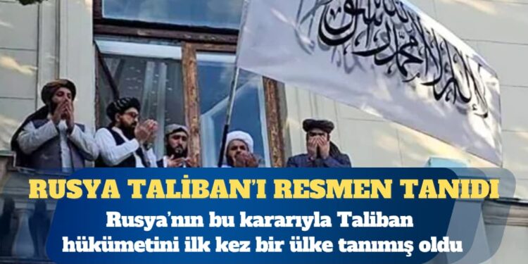 Taliban’ı resmen tanıyan ilk ülke Rusya oldu