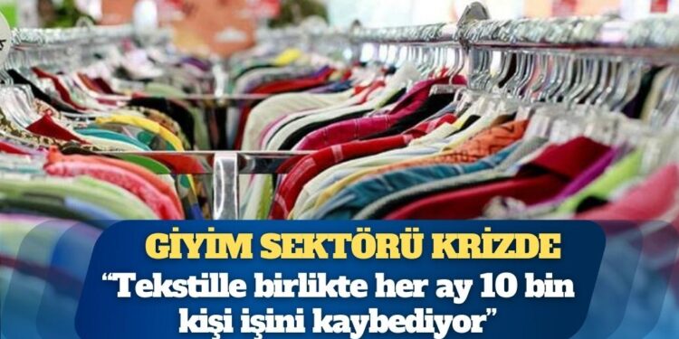 Giyim sektörü krizde: Her ay 10 bin kişi işsiz kalıyor