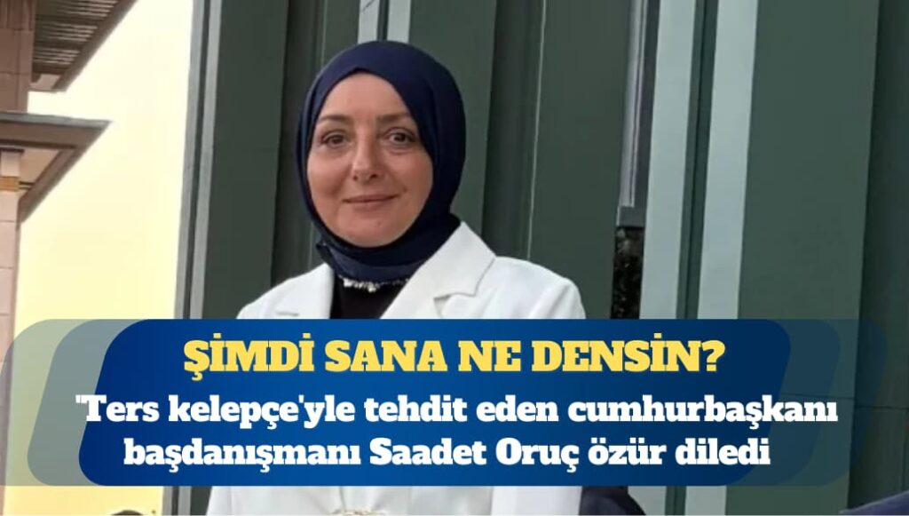 ‘Ters kelepçe’yle tehdit eden cumhurbaşkanı başdanışmanı özür diledi