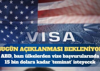 ABD, bazı ülkelerden vize başvurularında 15 bin dolara kadar ‘teminat’ isteyecek