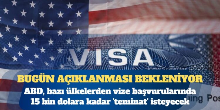 ABD, bazı ülkelerden vize başvurularında 15 bin dolara kadar ‘teminat’ isteyecek