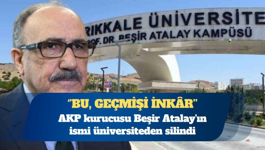 AKP kurucusu Beşir Atalay’ın ismi üniversiteden silindi