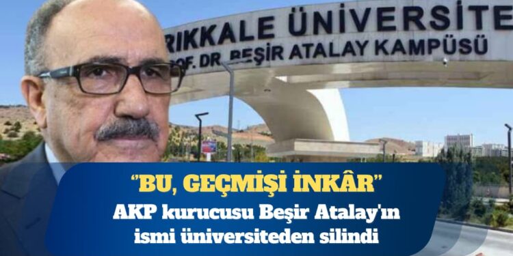 AKP kurucusu Beşir Atalay’ın ismi üniversiteden silindi