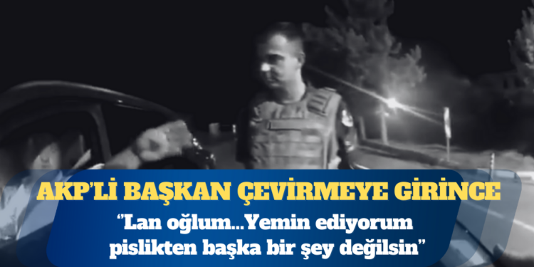 AKP’li başkan jandarmaya hakaretler savurdu: Lan oğlum…Yemin ediyorum pislikten başka bir şey değilsin