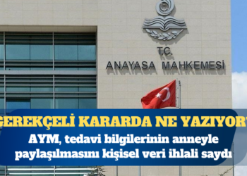 AYM, tedavi bilgilerinin anneyle paylaşılmasını kişisel veri ihlali saydı