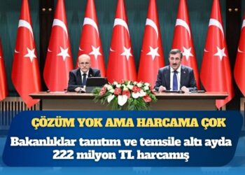 Bakanlıklar tanıtım ve temsile altı ayda 222 milyon TL harcamış
