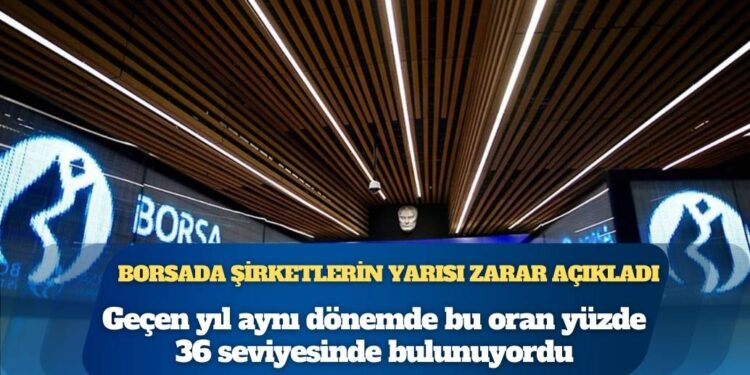Borsada şirketlerin yarısı zarar açıkladı