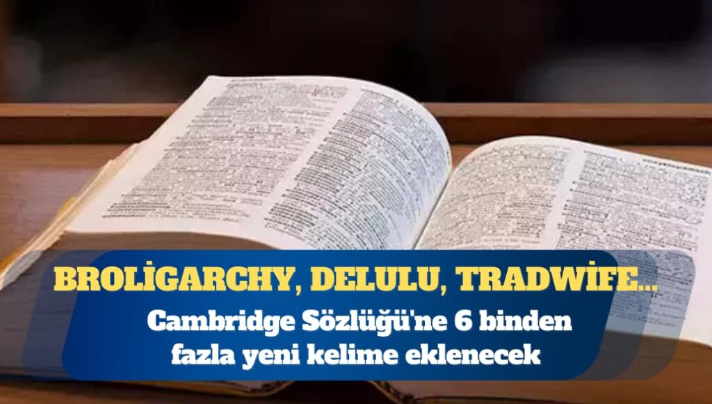 Cambridge Sözlüğü’ne 6 binden fazla yeni kelime eklenecek