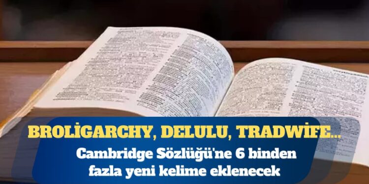 Cambridge Sözlüğü’ne 6 binden fazla yeni kelime eklenecek