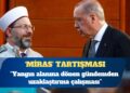 Diyanet’in ‘miras’ açıklaması: Yangın alanına dönen gündemden uzaklaştırma çalışması