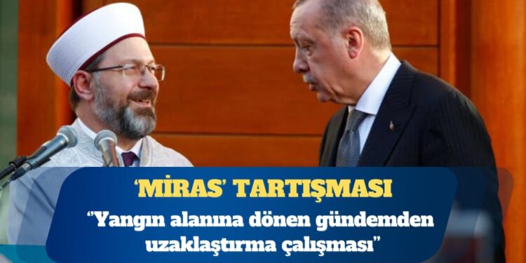 Diyanet’in ‘miras’ açıklaması: Yangın alanına dönen gündemden uzaklaştırma çalışması