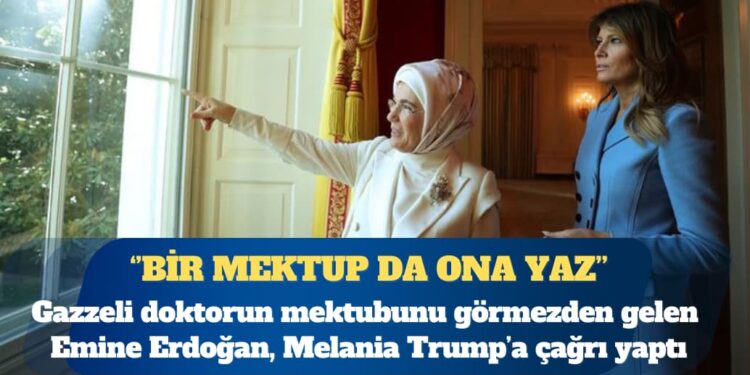 Emine Erdoğan’dan Melania Trump’a: Bir mektup da Netanyahu’ya gönderin