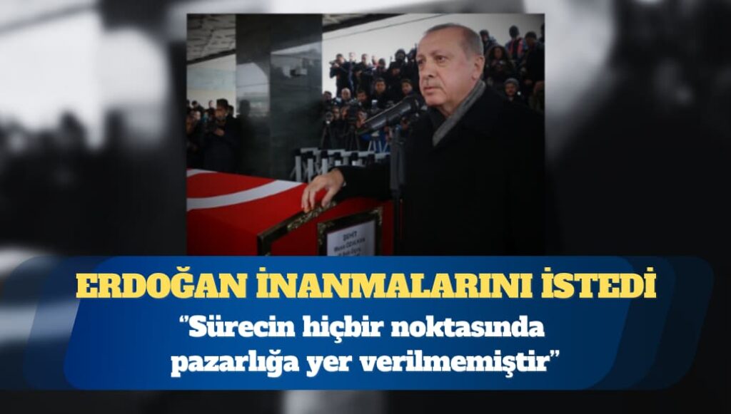 Erdoğan, gazi ve şehit yakınlarından inanmalarını istedi: Sürecin hiçbir noktasında pazarlığa yer verilmemiştir
