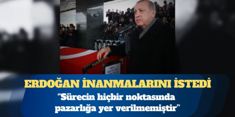 Erdoğan, gazi ve şehit yakınlarından inanmalarını istedi: Sürecin hiçbir noktasında pazarlığa yer verilmemiştir