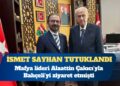 Eski MKE başkanı İsmet Sayhan tutuklandı