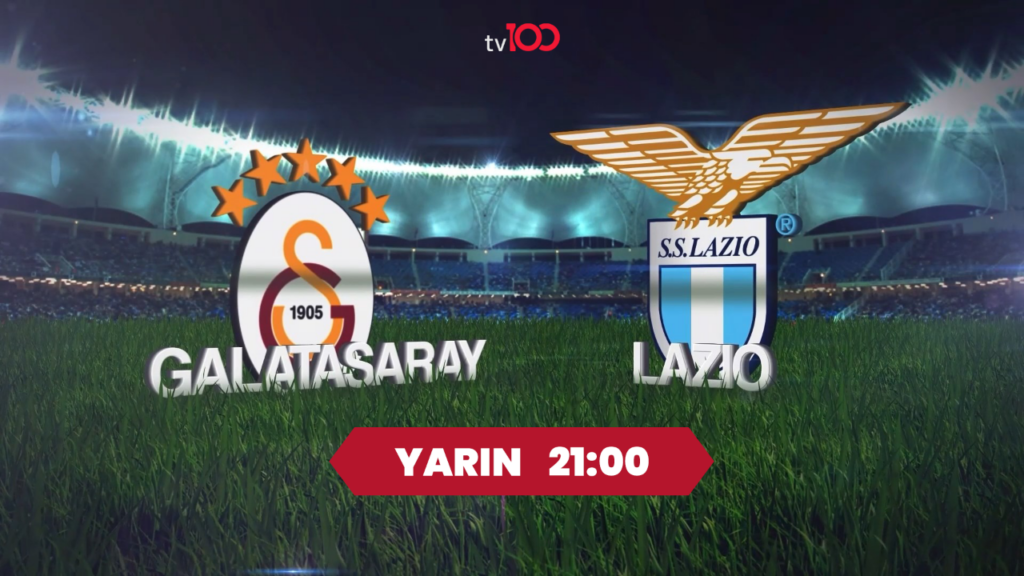 Futbolun Kalbi tv100'de Atacak! Galatasaray, Lazio’ya Karşı Gücünü Gösterecek