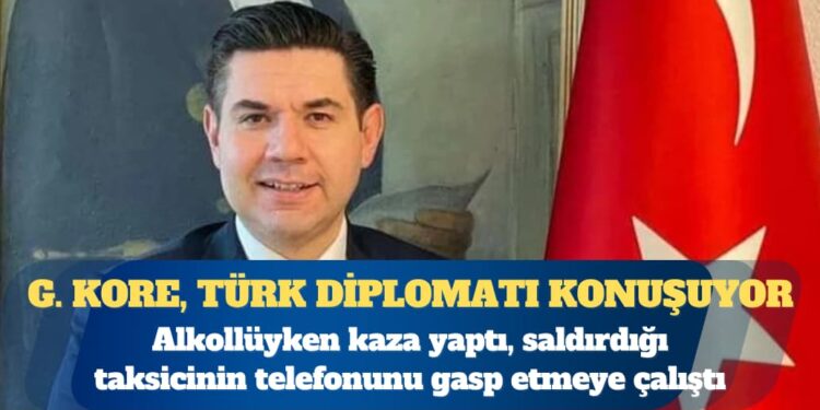 Güney Kore, Türk diplomatı konuşuyor: Alkollüyken kaza yaptı, saldırdığı taksicinin telefonunu gasp etmeye çalıştı