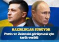 Hazırlıklar sürüyor: Putin ve Zelenski görüşmesi için tarih verildi