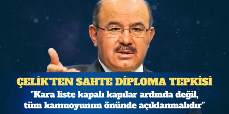 Hüseyin Çelik’ten sahte diploma tepkisi: Kara liste kamuoyuna açıklanmalıdır