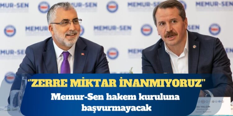 Memur-Sen hakem kuruluna başvurmayacak
