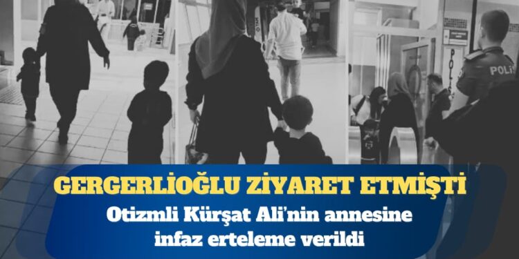 Otizmli Kürşat Ali’nin annesine infaz erteleme verildi